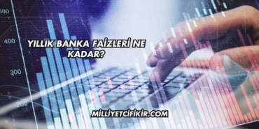 Yıllık Banka Faizleri Ne Kadar?