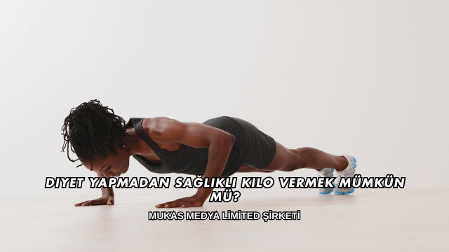 Diyet Yapmadan Sağlıklı Kilo Vermek Mümkün mü?