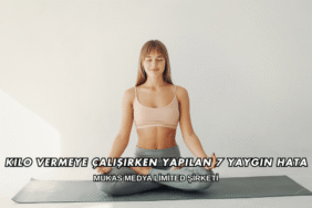 Kilo Vermeye Çalışırken Yapılan 7 Yaygın Hata
