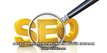 Backlink Alırken Yapılan En Büyük Hatalar