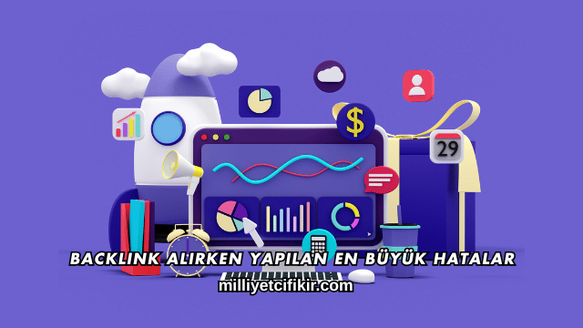 Backlink Alırken Yapılan En Büyük Hatalar