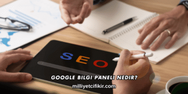 Google Bilgi Paneli Nedir?