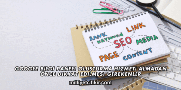 Google Bilgi Paneli Oluşturma Hizmeti Almadan Önce Dikkat Edilmesi Gerekenler