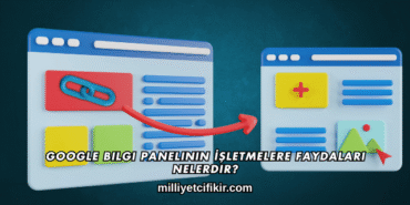 Google Bilgi Panelinin İşletmelere Faydaları Nelerdir?