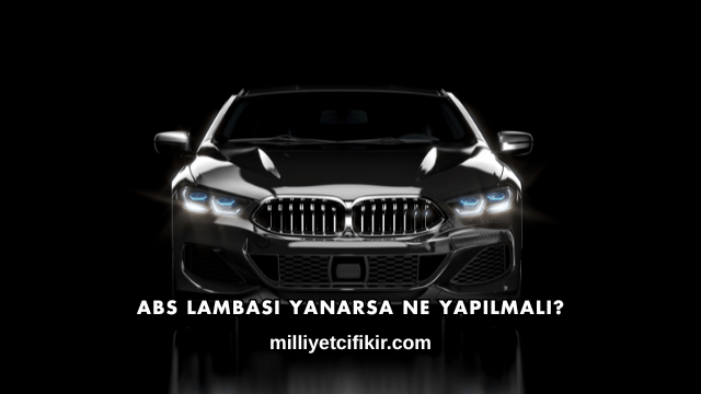 ABS Lambası Yanarsa Ne Yapılmalı?