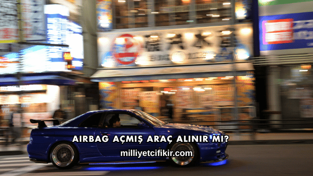 Airbag Açmış Araç Alınır mı?