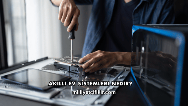 Akıllı Ev Sistemleri Nedir?
