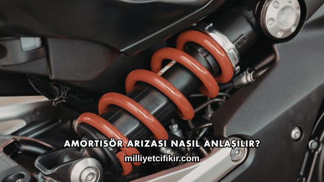 Amortisör Arızası Nasıl Anlaşılır?