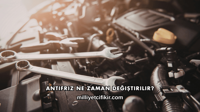 Antifriz Ne Zaman Değiştirilir?