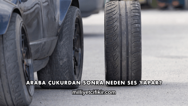 Araba Çukurdan Sonra Neden Ses Yapar?