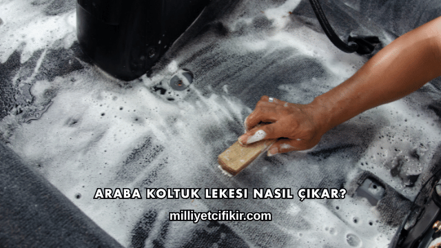 Araba Koltuk Lekesi Nasıl Çıkar?