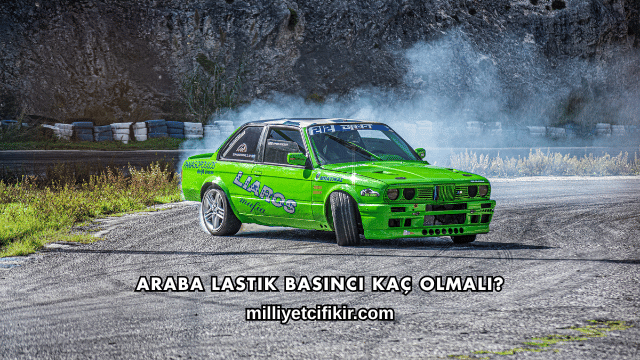 Araba Lastik Basıncı Kaç Olmalı?