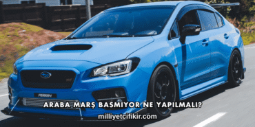 Araba Marş Basmıyor Ne Yapılmalı?