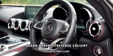Araba Neden Titreyerek Çalışır?