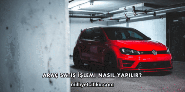 Araç Satış İşlemi Nasıl Yapılır?