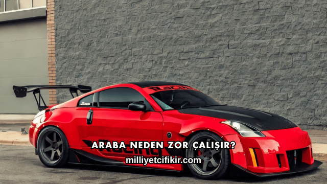 Araba Neden Zor Çalışır?
