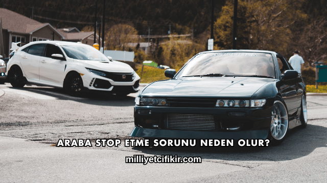 Araba Stop Etme Sorunu Neden Olur?