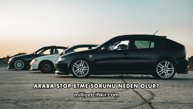 Araba Stop Etme Sorunu Neden Olur?
