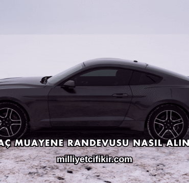 Araç Muayene Randevusu Nasıl Alınır?