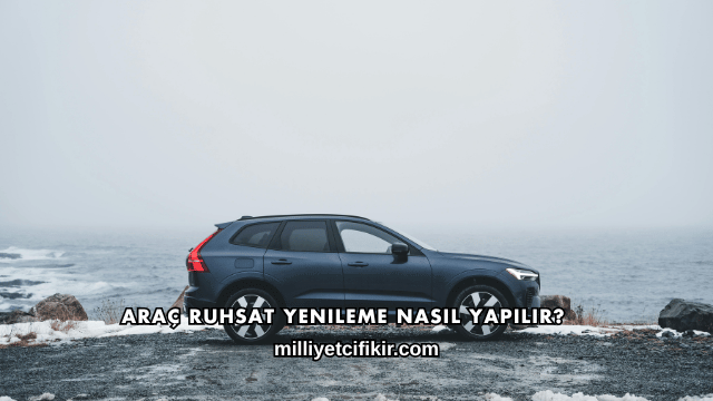 Araç Ruhsat Yenileme Nasıl Yapılır?