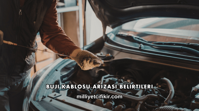 Buji Kablosu Arızası Belirtileri