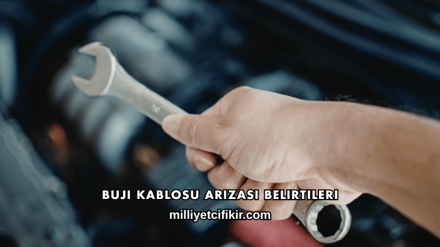 Buji Kablosu Arızası Belirtileri