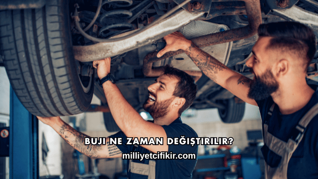 Buji Ne Zaman Değiştirilir?