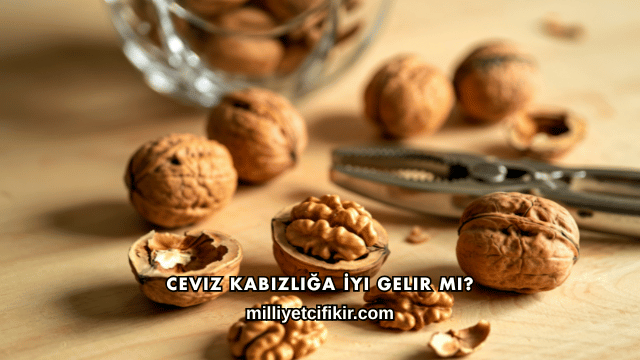 Ceviz Kabızlığa İyi Gelir mi?