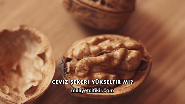 Ceviz Şekeri Yükseltir mi?