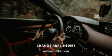 Change Araç Nedir?