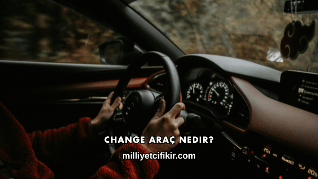 Change Araç Nedir?