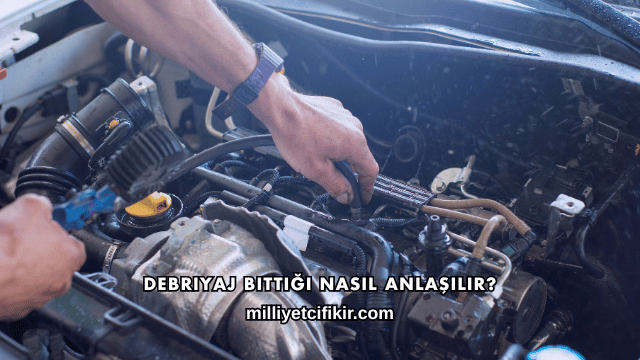 Debriyaj Bittiği Nasıl Anlaşılır?