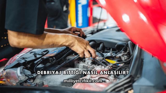 Debriyaj Bittiği Nasıl Anlaşılır?