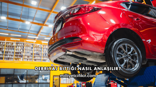 Debriyaj Bittiği Nasıl Anlaşılır?