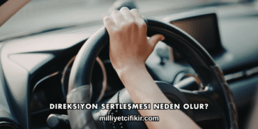 Direksiyon Sertleşmesi Neden Olur?