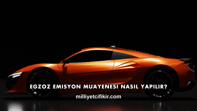 Egzoz Emisyon Muayenesi Nasıl Yapılır?