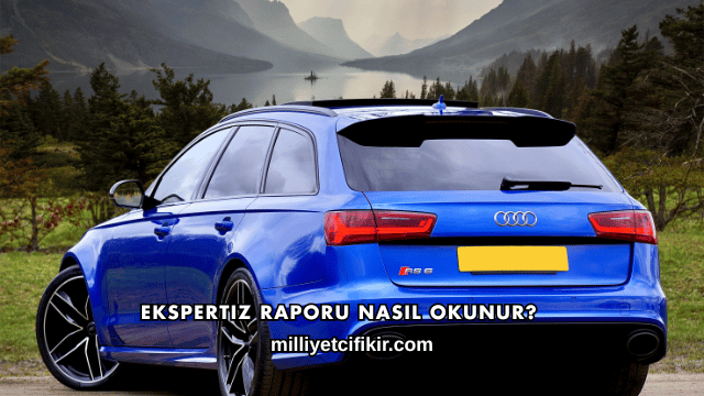 Ekspertiz Raporu Nasıl Okunur?