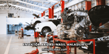 Enjektör Arızası Nasıl Anlaşılır?