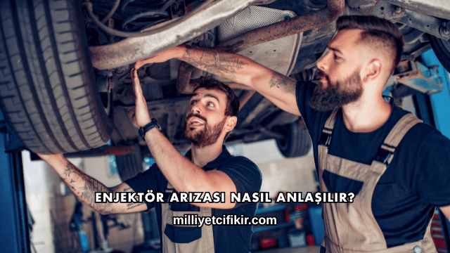 Enjektör Arızası Nasıl Anlaşılır?