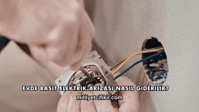 Evde Basit Elektrik Arızası Nasıl Giderilir?