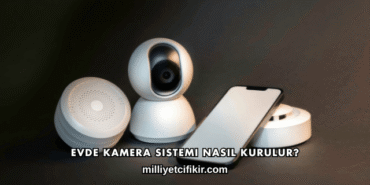 Evde Kamera Sistemi Nasıl Kurulur?