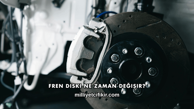 Fren Diski Ne Zaman Değişir?