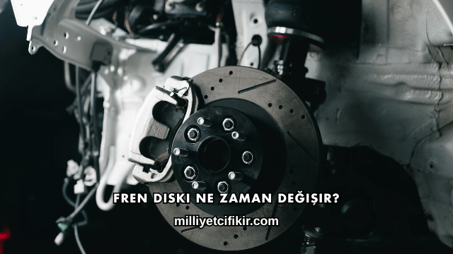 Fren Diski Ne Zaman Değişir?
