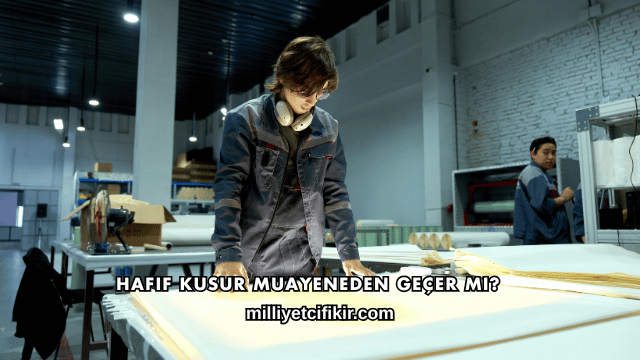 Hafif Kusur Muayeneden Geçer mi?