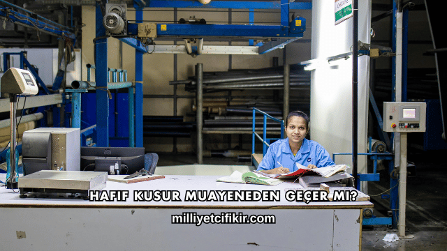 Hafif Kusur Muayeneden Geçer mi?