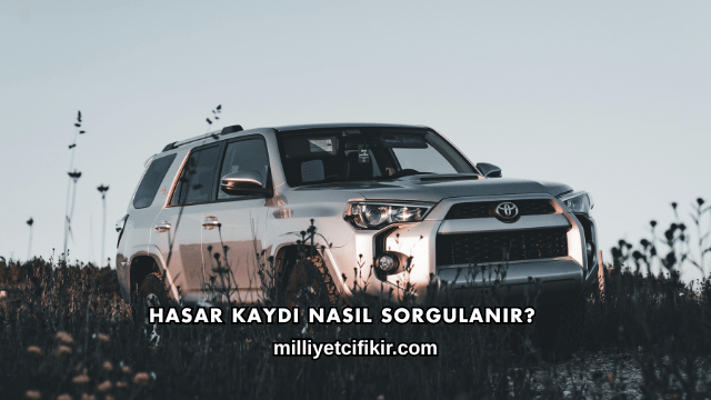Hasar Kaydı Nasıl Sorgulanır?