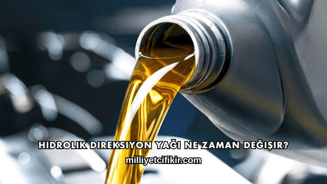 Hidrolik Direksiyon Yağı Ne Zaman Değişir?