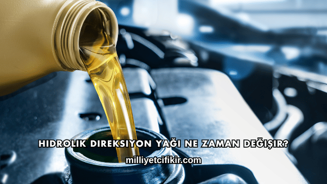 Hidrolik Direksiyon Yağı Ne Zaman Değişir?