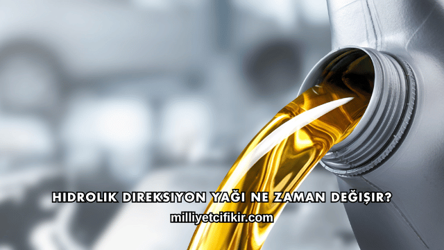 Hidrolik Direksiyon Yağı Ne Zaman Değişir?