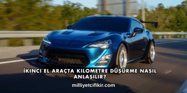 İkinci El Araçta Kilometre Düşürme Nasıl Anlaşılır?